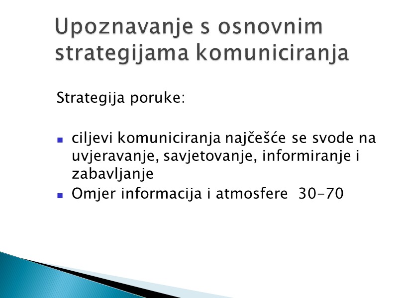 Strategija poruke:  ciljevi komuniciranja najčešće se svode na uvjeravanje, savjetovanje, informiranje i zabavljanje